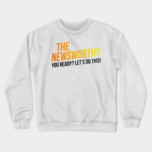 The NewsWorthy - You ready? Let's do this! Crewneck Sweatshirt